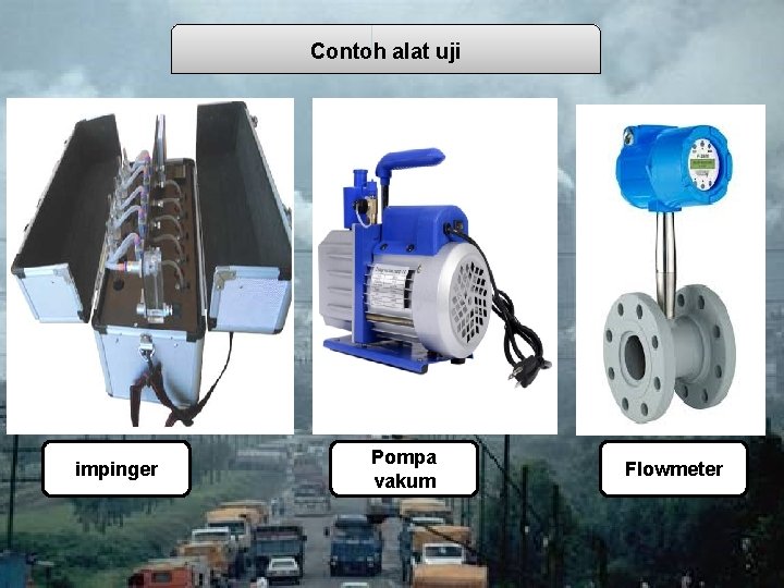 Contoh alat uji impinger Pompa vakum Flowmeter 
