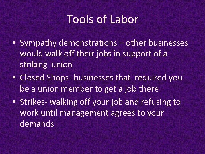 Tools of Labor • Sympathy demonstrations – other businesses would walk off their jobs