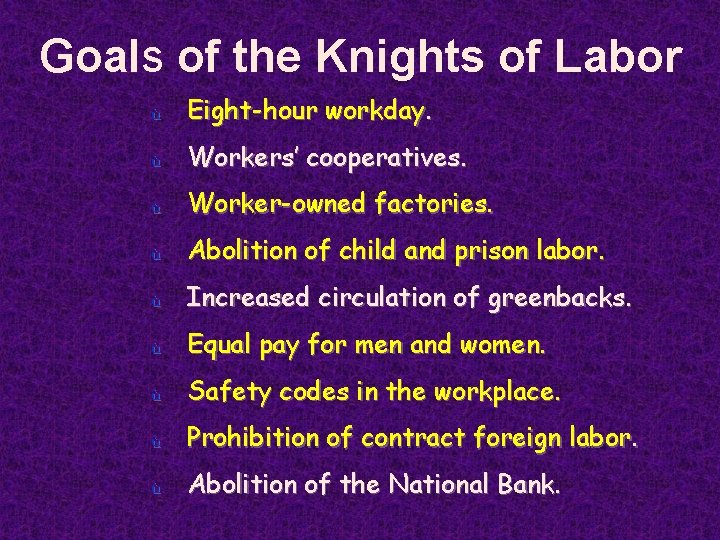 Goals of the Knights of Labor ù Eight-hour workday. ù Workers’ cooperatives. ù Worker-owned