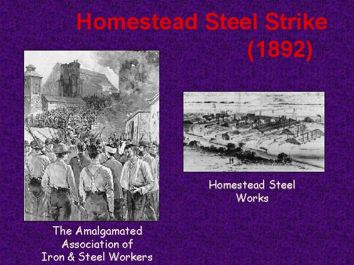 Homestead Steel Strike (1892) Homestead Steel Works The Amalgamated Association of Iron & Steel