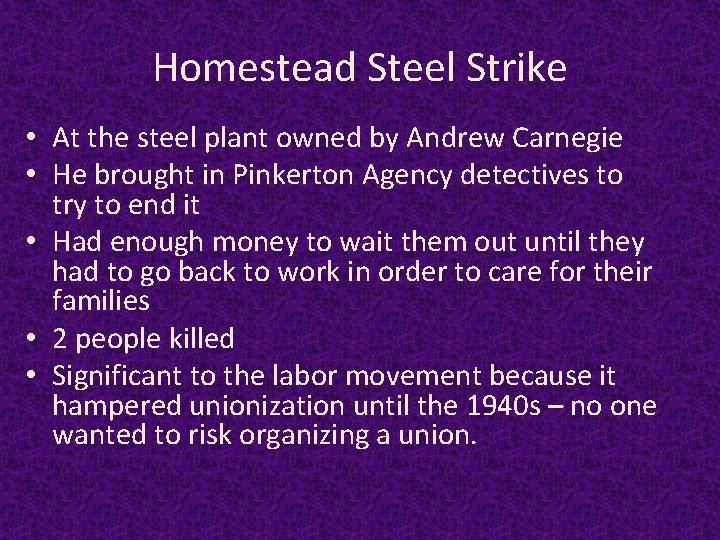 Homestead Steel Strike • At the steel plant owned by Andrew Carnegie • He