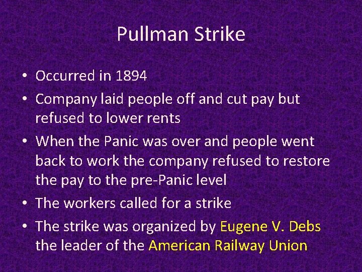 Pullman Strike • Occurred in 1894 • Company laid people off and cut pay