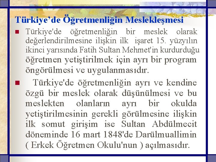 Türkiye’de Öğretmenliğin Meslekleşmesi n n Türkiye'de öğretmenliğin bir meslek olarak değerlendirilmesine ilişkin ilk işaret