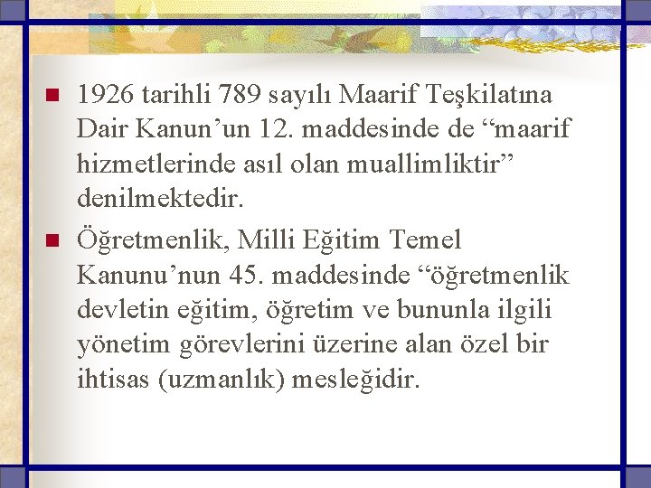 n n 1926 tarihli 789 sayılı Maarif Teşkilatına Dair Kanun’un 12. maddesinde de “maarif