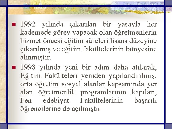 n n 1992 yılında çıkarılan bir yasayla her kademede görev yapacak olan öğretmenlerin hizmet
