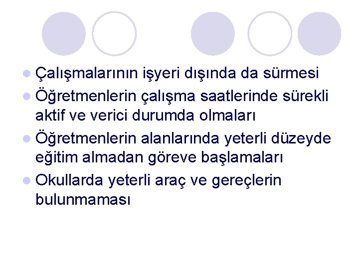 l Çalışmalarının işyeri dışında da sürmesi l Öğretmenlerin çalışma saatlerinde sürekli aktif ve verici