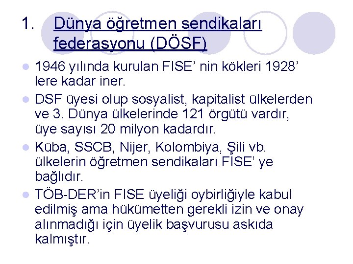 1. Dünya öğretmen sendikaları federasyonu (DÖSF) 1946 yılında kurulan FISE’ nin kökleri 1928’ lere