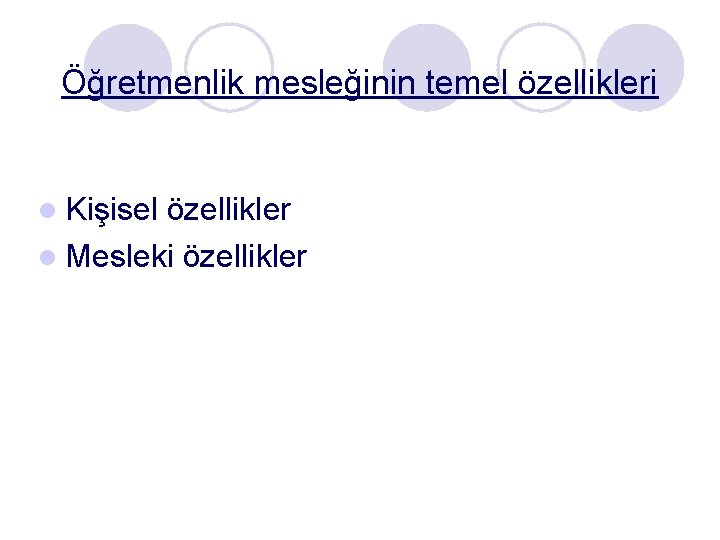 Öğretmenlik mesleğinin temel özellikleri l Kişisel özellikler l Mesleki özellikler 