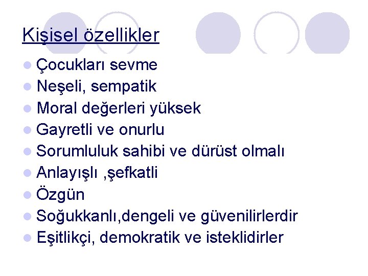 Kişisel özellikler l Çocukları sevme l Neşeli, sempatik l Moral değerleri yüksek l Gayretli