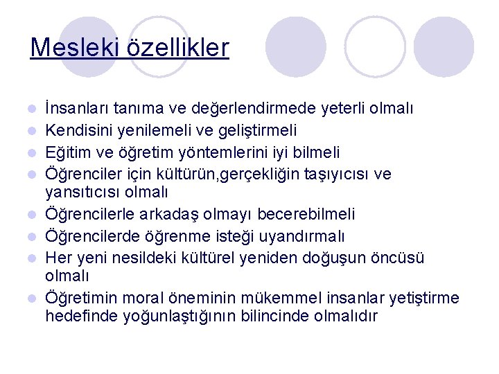 Mesleki özellikler l l l l İnsanları tanıma ve değerlendirmede yeterli olmalı Kendisini yenilemeli