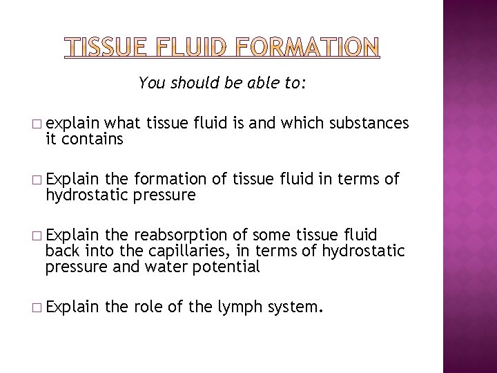 You should be able to: � explain what tissue fluid is and which substances