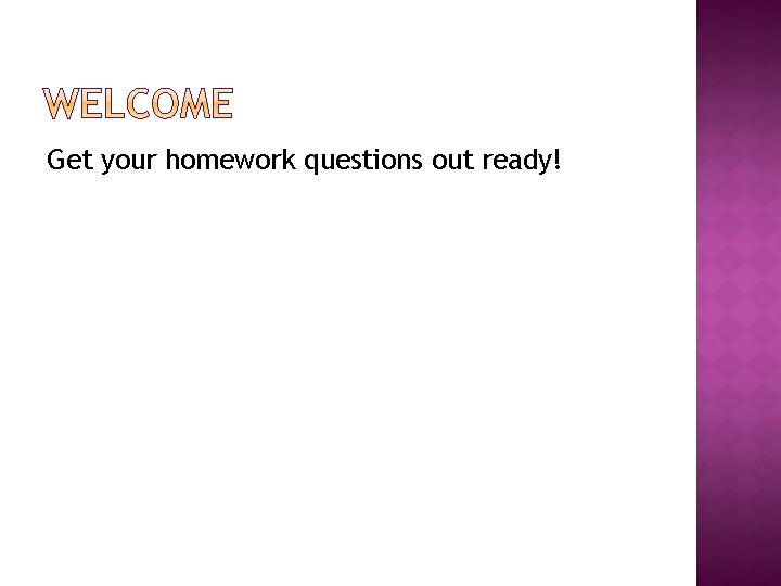 Get your homework questions out ready! 