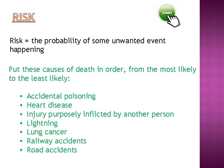 Risk = the probability of some unwanted event happening Put these causes of death