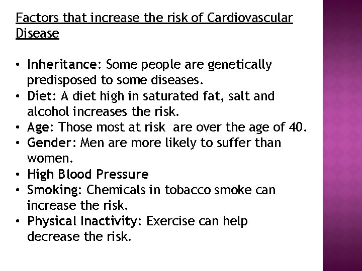 Factors that increase the risk of Cardiovascular Disease • Inheritance: Some people are genetically