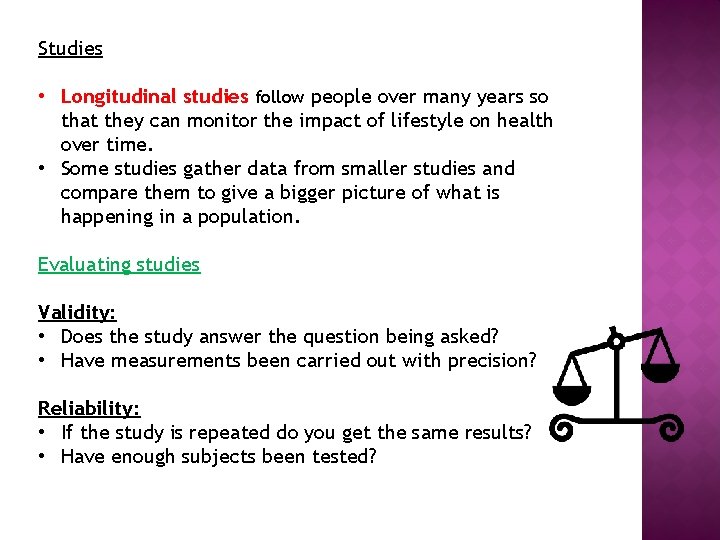 Studies • Longitudinal studies follow people over many years so that they can monitor