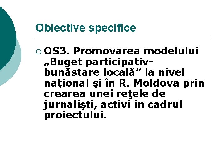 Obiective specifice ¡ OS 3. Promovarea modelului „Buget participativbunăstare locală” la nivel naţional şi