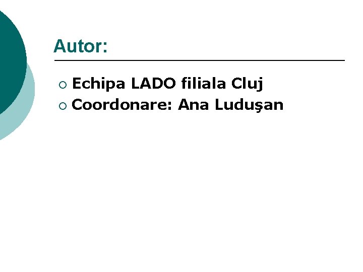 Autor: Echipa LADO filiala Cluj ¡ Coordonare: Ana Luduşan ¡ 
