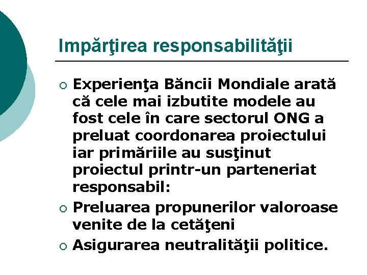 Impărţirea responsabilităţii ¡ ¡ ¡ Experienţa Băncii Mondiale arată că cele mai izbutite modele