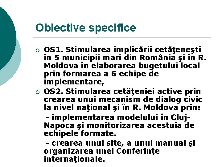 Obiective specifice ¡ ¡ OS 1. Stimularea implicării cetăţeneşti în 5 municipii mari din