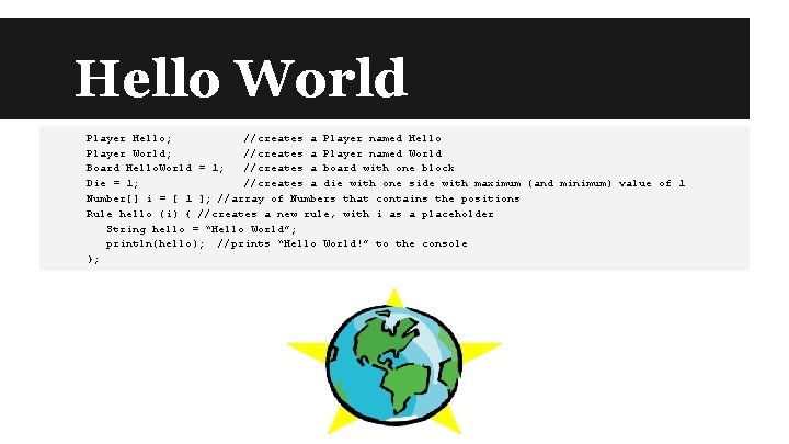 Hello World Player Hello; //creates a Player named Hello Player World; //creates a Player