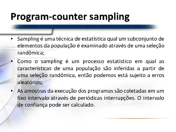 Program-counter sampling • Sampling é uma técnica de estatística qual um subconjunto de elementos