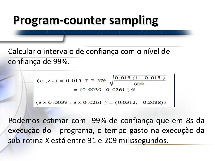 Program-counter sampling Calcular o intervalo de confiança com o nível de confiança de 99%.