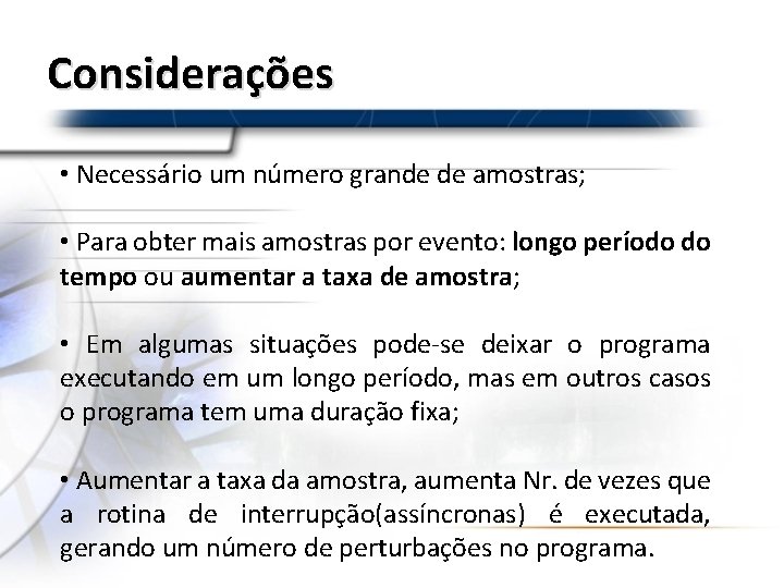 Considerações • Necessário um número grande de amostras; • Para obter mais amostras por