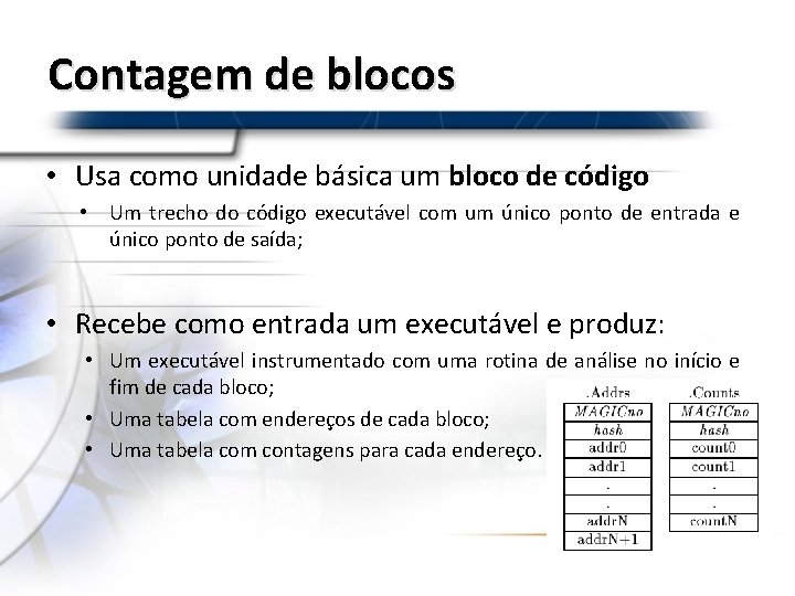 Contagem de blocos • Usa como unidade básica um bloco de código • Um