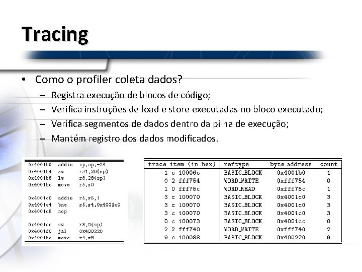 Tracing • Como o profiler coleta dados? – – Registra execução de blocos de