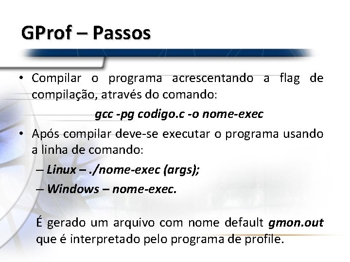 GProf – Passos • Compilar o programa acrescentando a flag de compilação, através do