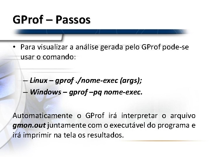 GProf – Passos • Para visualizar a análise gerada pelo GProf pode-se usar o