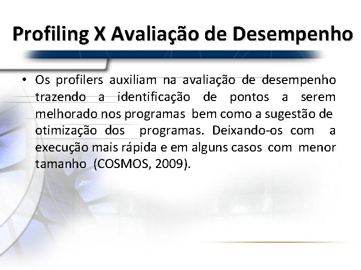 Profiling X Avaliação de Desempenho • Os profilers auxiliam na avaliação de desempenho trazendo