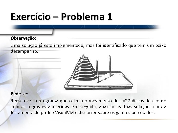 Exercício – Problema 1 Observação: Uma solução já esta implementada, mas foi identificado que