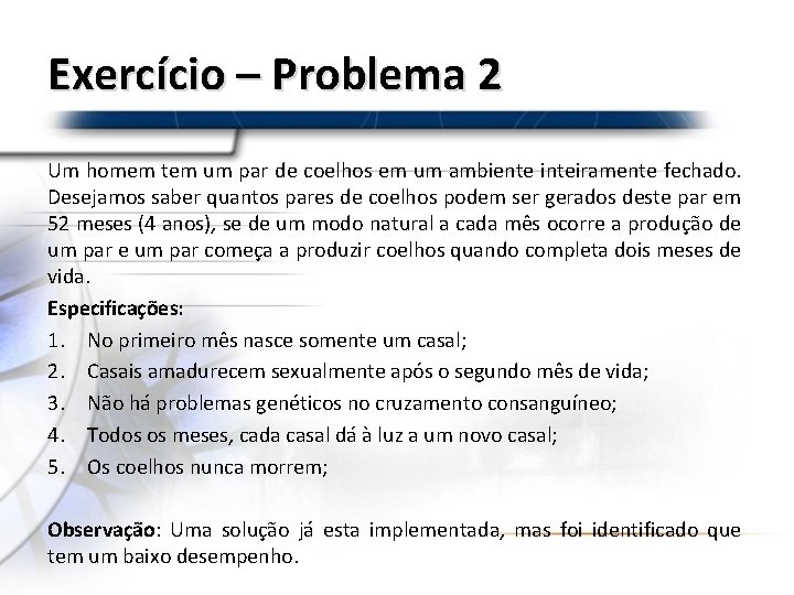 Exercício – Problema 2 Um homem tem um par de coelhos em um ambiente