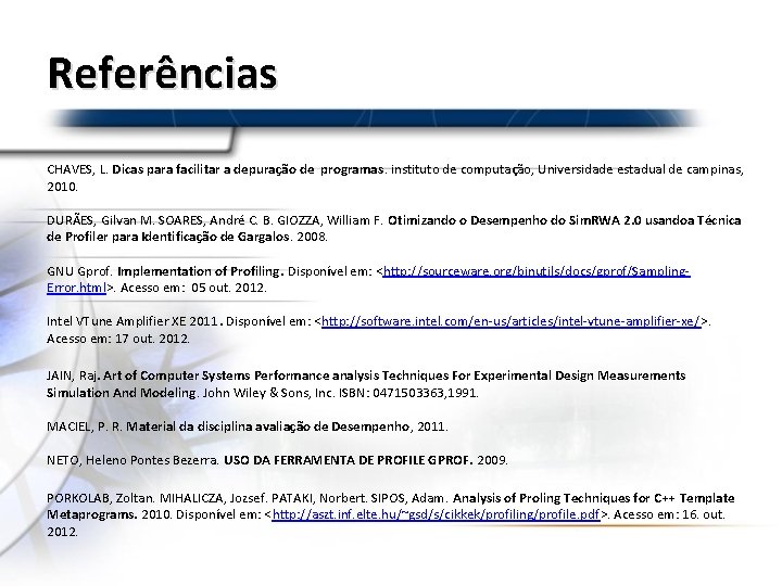 Referências CHAVES, L. Dicas para facilitar a depuração de programas. instituto de computação, Universidade