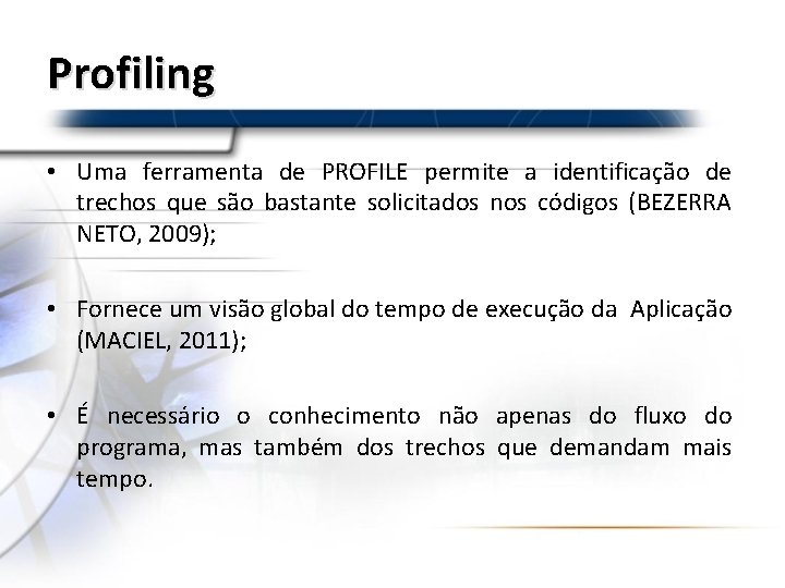 Profiling • Uma ferramenta de PROFILE permite a identificação de trechos que são bastante