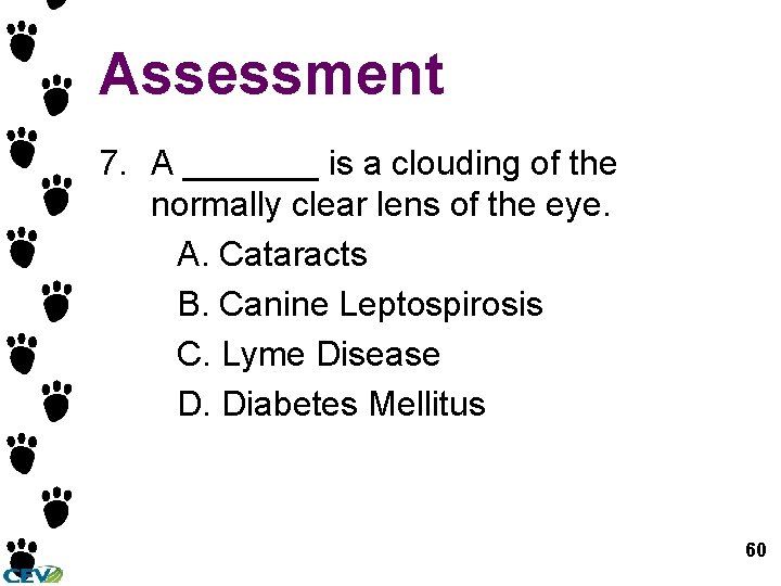 Assessment 7. A _______ is a clouding of the normally clear lens of the