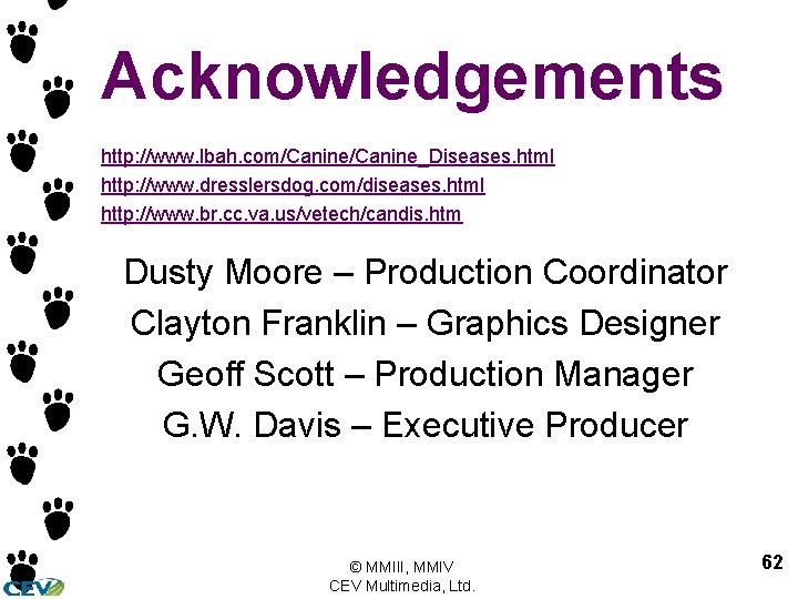 Acknowledgements http: //www. lbah. com/Canine_Diseases. html http: //www. dresslersdog. com/diseases. html http: //www. br. Acknowledgements http: //www. lbah. com/Canine_Diseases. html http: //www. dresslersdog. com/diseases. html http: //www. br.