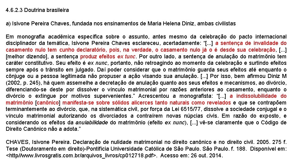 4. 6. 2. 3 Doutrina brasileira a) Isivone Pereira Chaves, fundada nos ensinamentos de