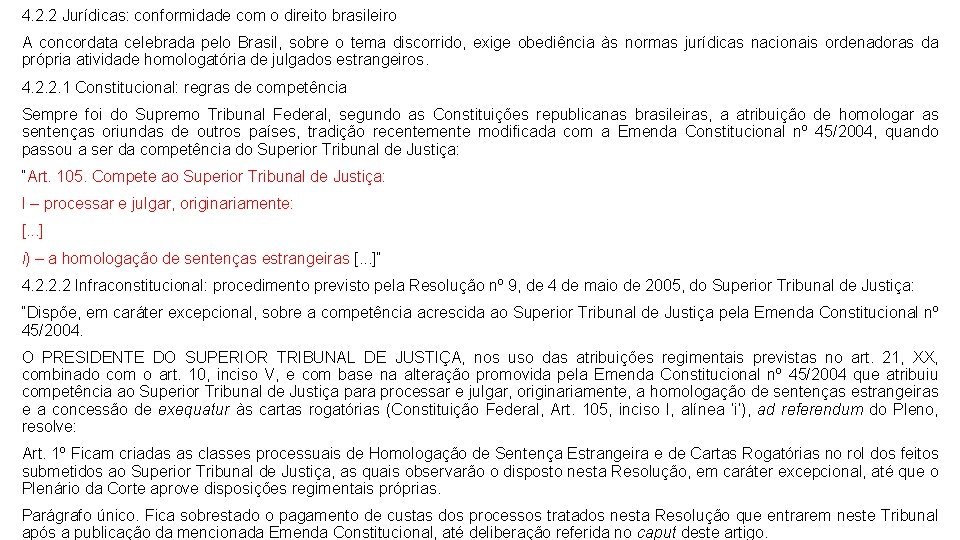 4. 2. 2 Jurídicas: conformidade com o direito brasileiro A concordata celebrada pelo Brasil,