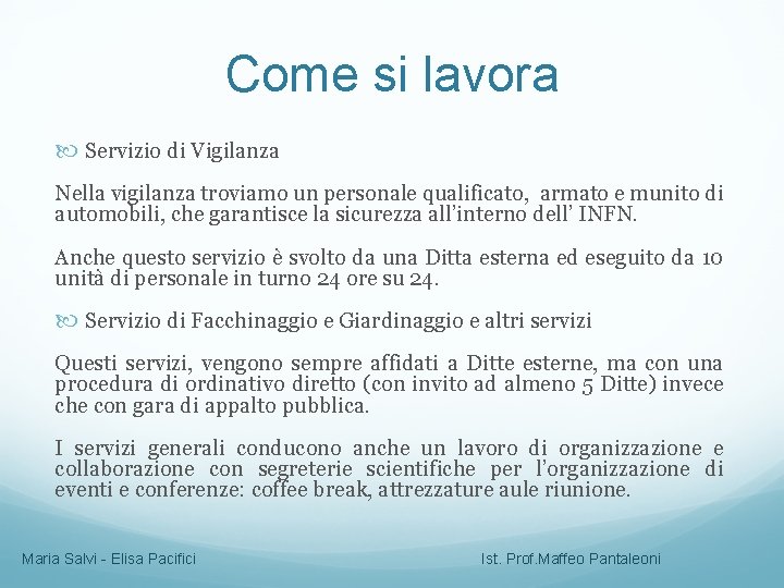 Come si lavora Servizio di Vigilanza Nella vigilanza troviamo un personale qualificato, armato e