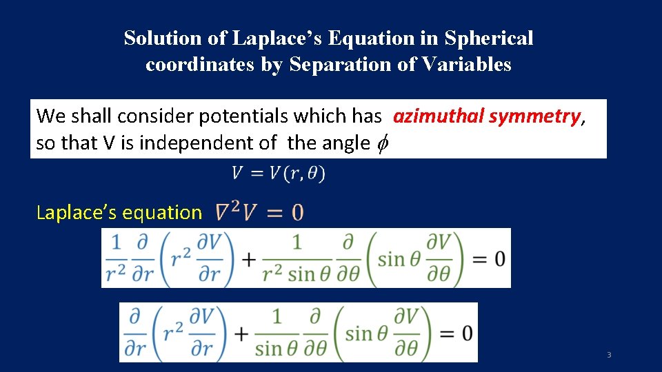 Solution of Laplace’s Equation in Spherical coordinates by Separation of Variables We shall consider