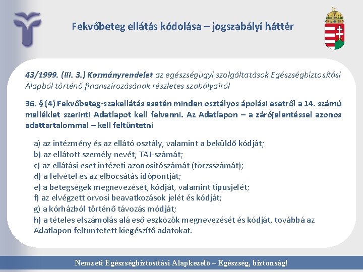 Fekvőbeteg ellátás kódolása – jogszabályi háttér 43/1999. (III. 3. ) Kormányrendelet az egészségügyi szolgáltatások