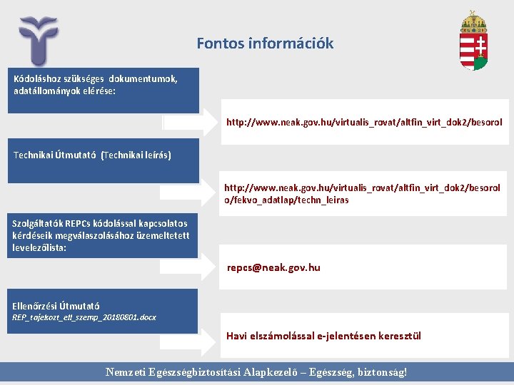 Fontos információk Kódoláshoz szükséges dokumentumok, adatállományok elérése: http: //www. neak. gov. hu/virtualis_rovat/altfin_virt_dok 2/besorol Technikai