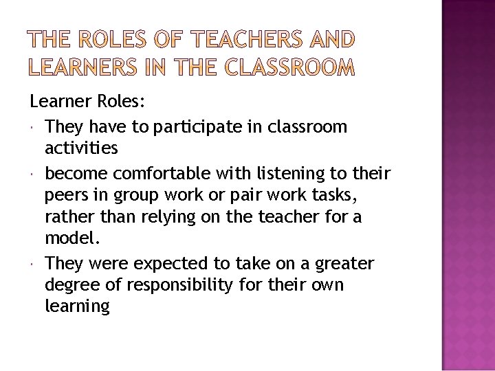 Learner Roles: They have to participate in classroom activities become comfortable with listening to