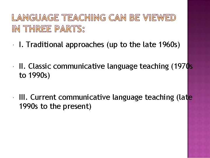  I. Traditional approaches (up to the late 1960 s) II. Classic communicative language
