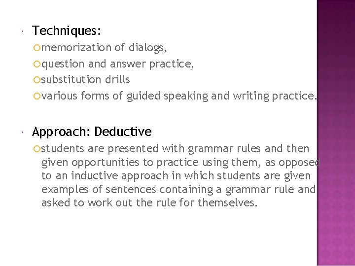  Techniques: memorization of dialogs, question and answer practice, substitution drills various forms of