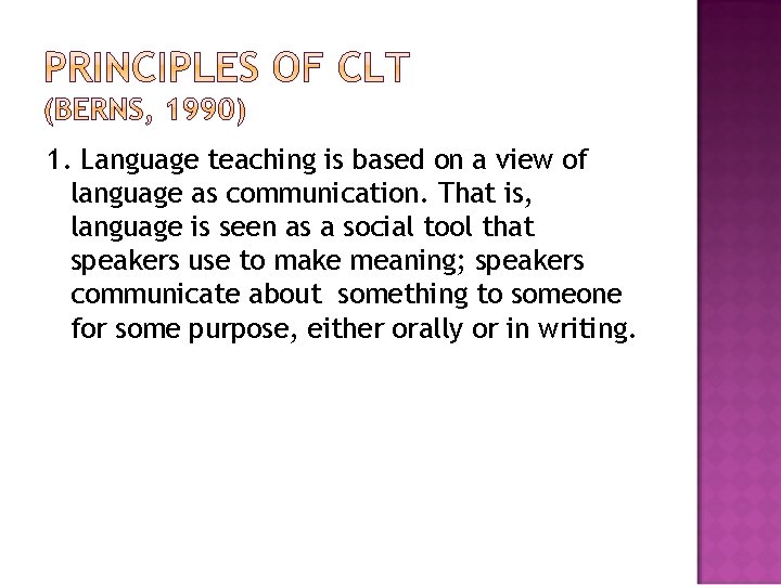1. Language teaching is based on a view of language as communication. That is,