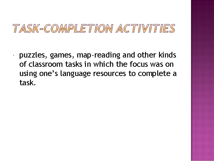  puzzles, games, map-reading and other kinds of classroom tasks in which the focus