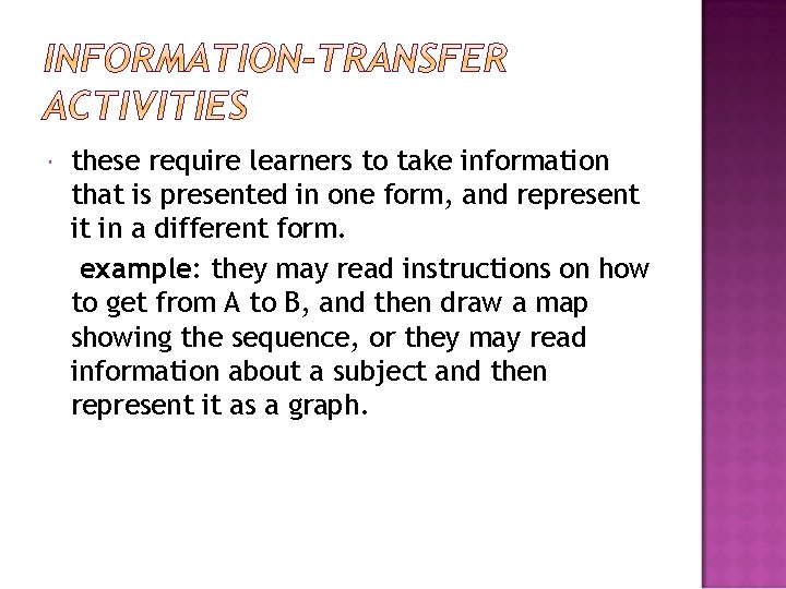  these require learners to take information that is presented in one form, and